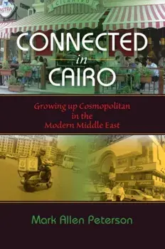 Connected in Cairo: Growing Up Cosmopolitan in the Modern Middle East, Paperback/Mark Allen Peterson