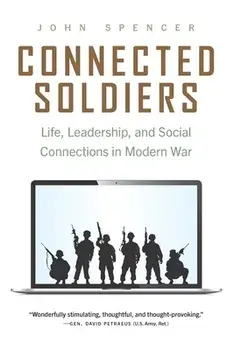 Connected Soldiers: Life, Leadership, and Social Connections in Modern War, Paperback/John Spencer