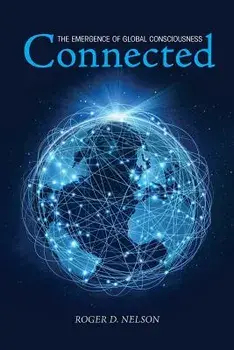 Connected: The Emergence of Global Consciousness, Paperback/Roger D. Nelson
