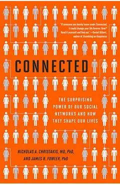 Connected: The Surprising Power of Our Social Networks and How They Shape Our Lives -- How Your Friends' Friends' Friends Affect - James H. Fowler