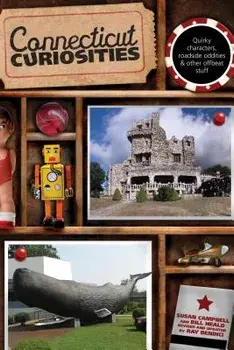 Connecticut Curiosities: Quirky Characters, Roadside Oddities & Other Offbeat Stuff, Paperback/Campbell