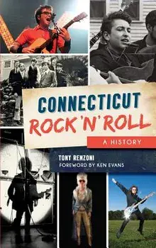 Connecticut Rock 'n' Roll: A History, Hardcover/Tony Renzoni