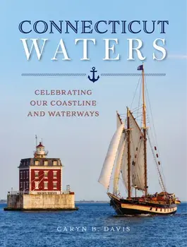 Connecticut Waters: Celebrating Our Coastline and Waterways, Hardcover/Caryn B. Davis