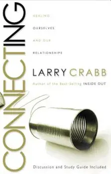 Connecting: Healing Ourselves and Our Relationships, Paperback/Larry Crabb