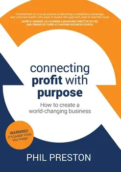Connecting Profit with Purpose: How to create a world-changing business, Paperback/Phil Preston