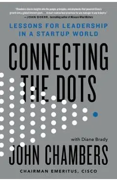 Connecting the Dots: Lessons for Leadership in a Startup World - John Chambers