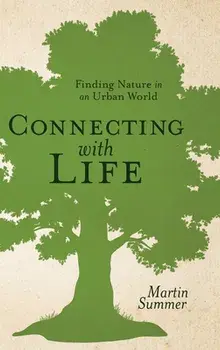 Connecting with Life. Finding Nature in an Urban World, Hardback/Martin Summer