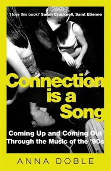 Connection is a Song. Coming Up and Coming Out Through the Music of the '90s, Hardback/Anna Doble
