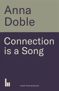 Connection is a Song. Coming Up and Coming Out Through the Music of the '90s, Paperback/Anna Doble