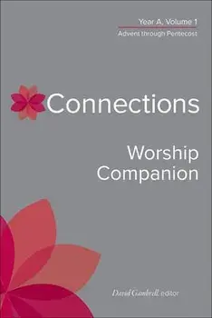 Connections Worship Companion, Year A, Volume 1: Advent Through Pentecost, Hardcover/David Gambrell
