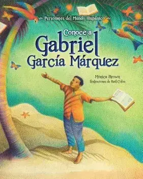 Conoce a Gabriel Garcia Marquez / My Name Is Gabito: The Life of Gabriel Garcia Marquez (Spanish Edition), Paperback/Monica Brown
