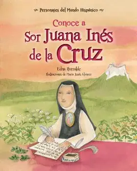 Conoce a Sor Juana Ines de la Cruz / Get to Know Sor Juana Ines de la Cruz (Spanish Edition), Paperback/Edna Iturralde