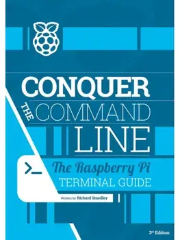 Conquer the command line. The Raspberry Pi terminal guide, 3 Revised edition, Paperback/Richard Smedley