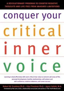 Conquer Your Critical Inner Voice: A Revolutionary Program to Counter Negative Thoughts and Live Free from Imagined Limitations, Paperback/Robert W. Firestone