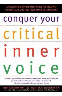 Conquer Your Critical Inner Voice: A Revolutionary Program to Counter Negative Thoughts and Live Free from Imagined Limitations - Robert W. Firestone