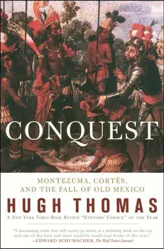 Conquest: Cortes, Montezuma, and the Fall of Old Mexico, Paperback/Hugh Thomas
