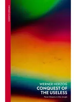 Conquest of the Useless. Fever Dreams in the Jungle, Paperback/Werner Herzog