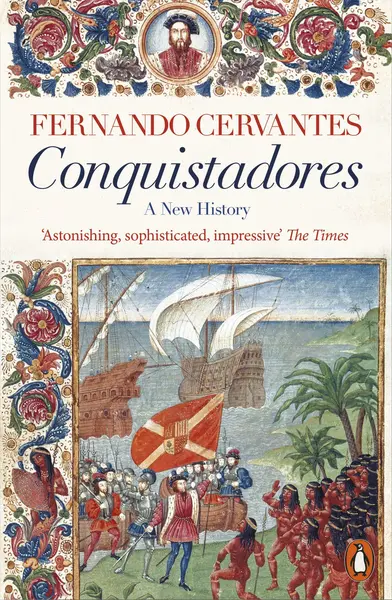 Conquistadores: A New History | Fernando Cervantes