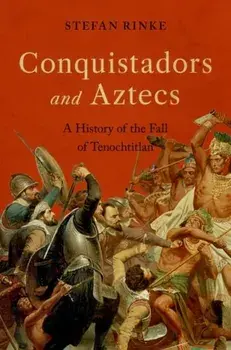 Conquistadors and Aztecs. A History of the Fall of Tenochtitlan, Hardback/***