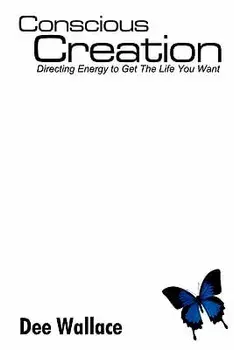 Conscious Creation, Paperback/Dee Wallace