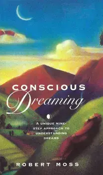 Conscious Dreaming. A Unique Nine-Step Approach to Understanding Dreams, Paperback/Robert Moss