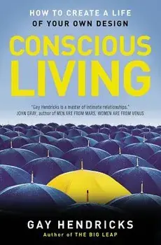 Conscious Living: Finding Joy in the Real World, Paperback/Gay Hendricks