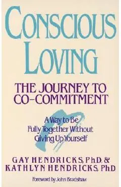 Conscious Loving: The Journey to Co-Committment - Gay Hendricks