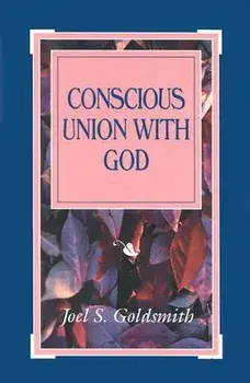 Conscious Union with God, Paperback/Joel S. Goldsmith