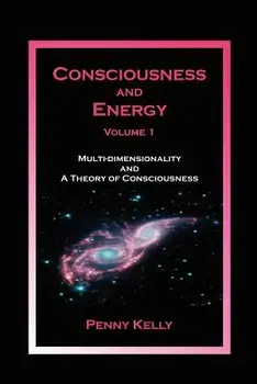Consciousness and Energy, Vol. 1, Paperback/Penny Kelly