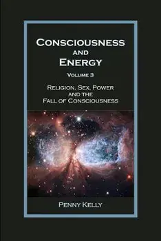 Consciousness and Energy, Vol. 3, Paperback/Penny Kelly