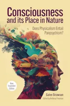 Consciousness and Its Place in Nature. Why Physicalism Entails Panpsychism (2nd Ed.), Revised edition, Hardback/Galen Strawson