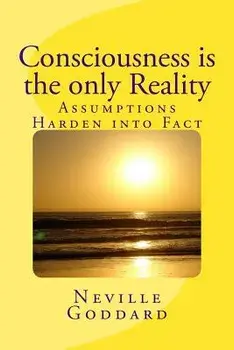 Consciousness Is the Only Reality., Paperback/Neville Goddard