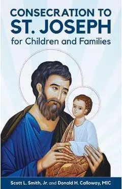 Consecration to St. Joseph for Children and Families - Scott L. Smith Jr