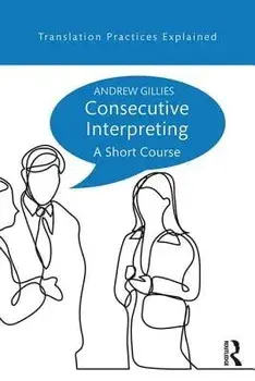 Consecutive Interpreting: A Short Course, Paperback/Andrew Gillies