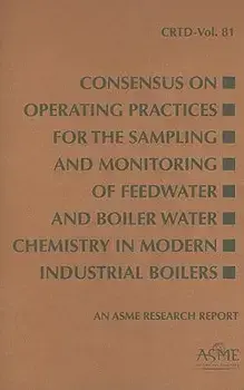Consensus on Operating Practices for the Sampling and Monitoring of Feedwater and Boiler Water Chemistry in Modern Industrial Boilers, Paperback/Asme