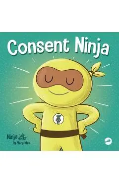 Consent Ninja: A Children's Picture Book about Safety, Boundaries, and Consent - Mary Nhin