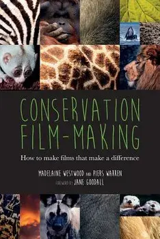 Conservation Film-Making: How to Make Films That Make a Difference, Paperback/Madelaine Westwood