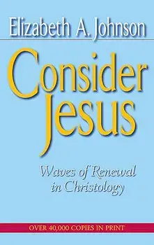 Consider Jesus: Waves of Renewal in Christology, Paperback/Elizabeth A. Johnson