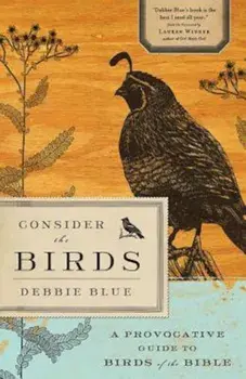 Consider the Birds: A Provocative Guide to Birds of the Bible, Paperback/Debbie Blue