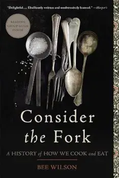 Consider the Fork: A History of How We Cook and Eat, Paperback/Bee Wilson