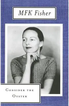 Consider the Oyster - M. F. K. Fisher