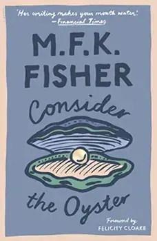 Consider the Oyster, Paperback/M. F. K. Fisher