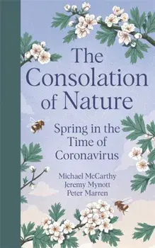Consolation of Nature. Spring in the Time of Coronavirus, Hardback/Peter Marren