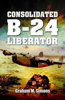 Consolidated B-24 - Liberator, Hardback/Graham Simons