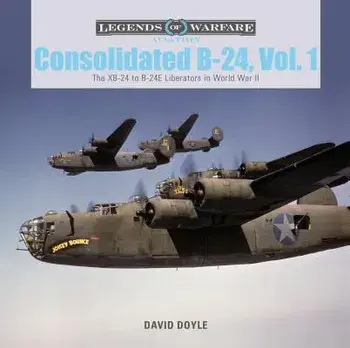 Consolidated B-24 Vol.1: The Xb-24 to B-24e Liberators in World War II, Hardcover/David Doyle