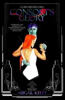 Consort's Glory: The New Protectorate: Book One, Paperback/Abigail Kelly