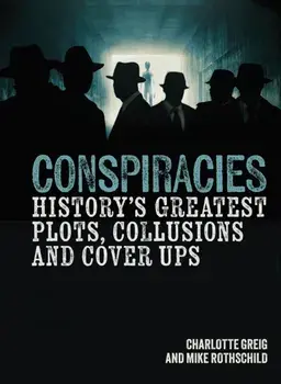 Conspiracies. History's Greatest Plots, Collusions and Cover Ups, Hardback/Mike Rothschild
