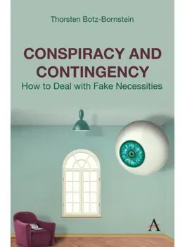 Conspiracy and Contingency. How to Deal with Fake Necessities, Hardback/Thorsten Botz-Bornstein