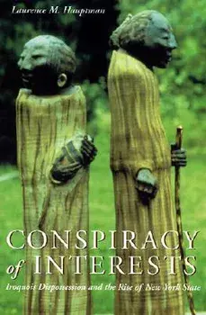 Conspiracy of Interests: Iroquois Dispossession and the Rise of New York State, Paperback/Laurence M. Hauptman