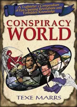 Conspiracy World: A Truthteller's Compendium of Eye-Opening Revelations and Forbidden Knowledge, Paperback/Texe Marrs